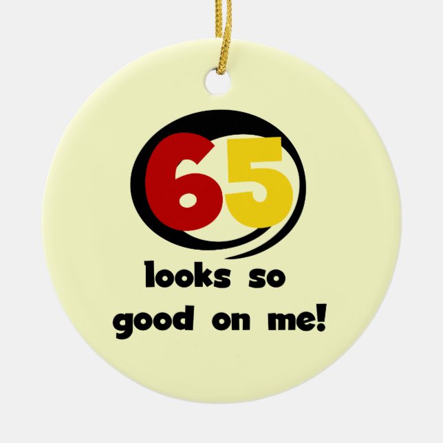 65 Looks So Good On Me T-shirts and Gifts Ceramic Ornament (Front)
