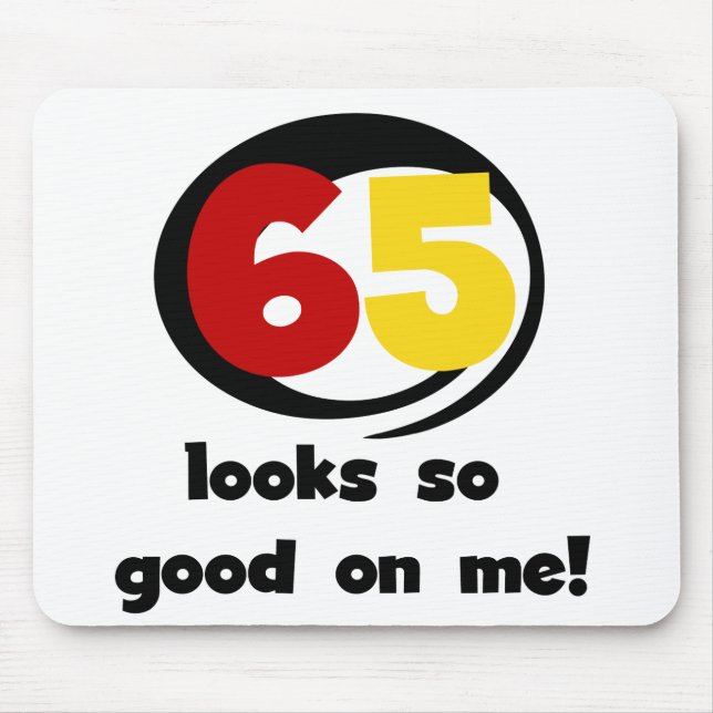 65 Looks So Good On Me T-shirts and Gifts Mouse Pad (Front)