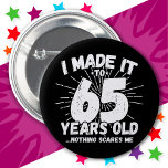 65 Year Old Sarcastic Meme Funny 65th Birthday 2 Inch Round Button<br><div class="desc">This funny 65th birthday design makes a great sarcastic humour joke or novelty gag gift for a 65 year old birthday theme or surprise 65th birthday party! Features 'I Made it to 65 Years Old... Nothing Scares Me' funny 65th birthday meme that will get lots of laughs from family, friends,...</div>