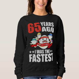 65 Years Ago I Was The Fastest 65th Birthday Sperm Sweatshirt