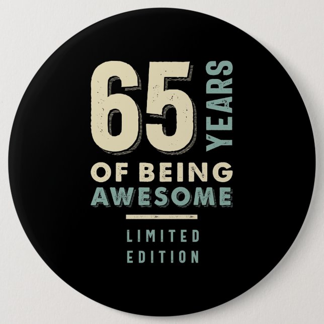 65 Years Of Being Awesome - 65th Birthday 6 Inch Round Button (Front)