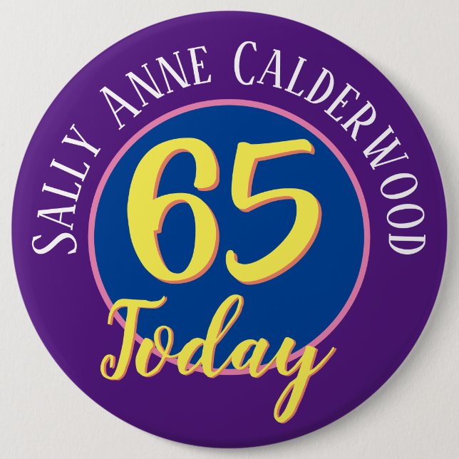 65th Birthday Badge to Personalise. 6 Inch Round Button (Front)