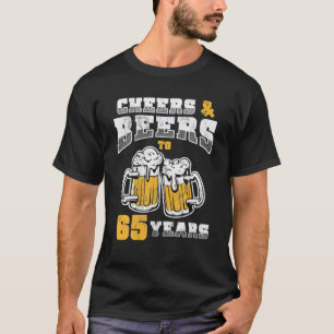 65th Birthday Cheers And Beers To 65 Years Old T-Shirt