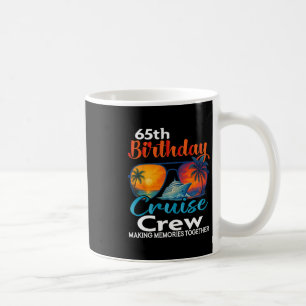 65th Birthday Cruise Crew Friends Family Vacation Coffee Mug