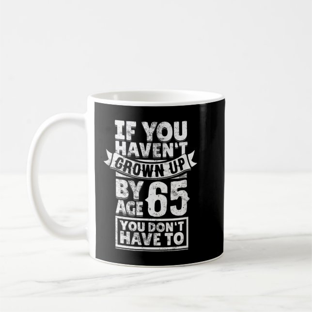 65th Birthday Saying - Hilarious Age 65 Grow Up Fu Coffee Mug (Left)