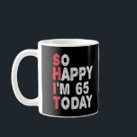 65th Birthday So Happy I'm 65 Today Gift Funny Coffee Mug<br><div class="desc">happy, sarcastic, birthday, giftidea, fathersday, funny, yearsold, mom, , humour, family</div>