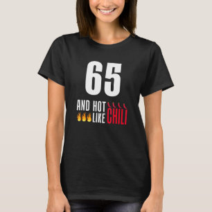 65th Birthday Women Men Funny Hot Like Chili T-Shirt
