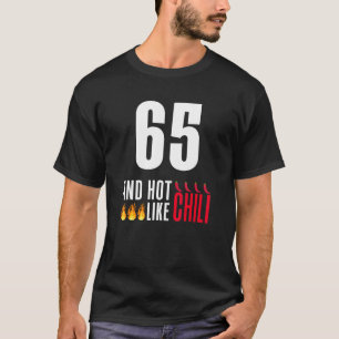 65th Birthday Women Men Funny Hot Like Chili T-Shirt