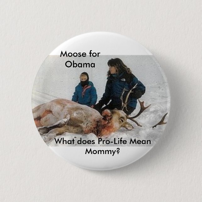 6640, Moose for Obama, What does Pro-Life Mean ... 2 Inch Round Button (Front)