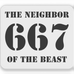 667 The Neighbour Of The Beast (black on white)