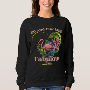 66 Years Old and Flocking Fabulous Flamingo Birthd Sweatshirt