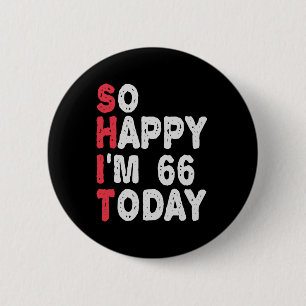 66th Birthday So Happy I'm 66 Today Gift Funny 2 Inch Round Button