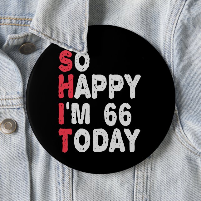 66th Birthday So Happy I'm 66 Today Gift Funny 6 Inch Round Button (In Situ)
