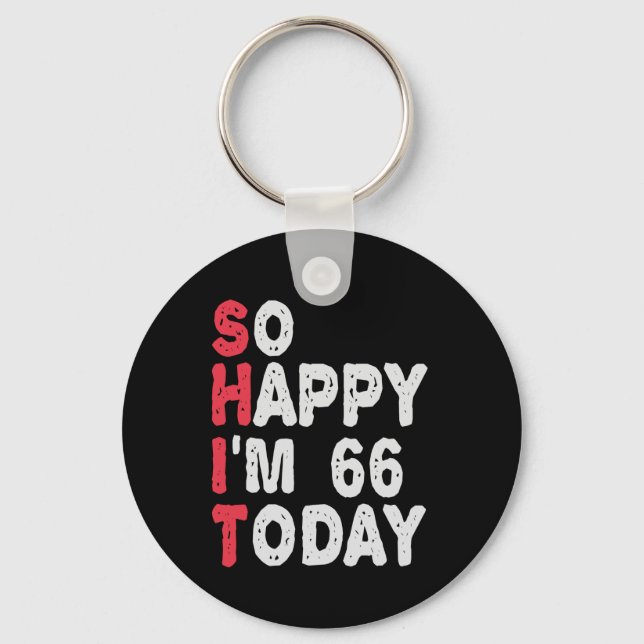 66th Birthday So Happy I'm 66 Today Gift Funny Keychain (Front)