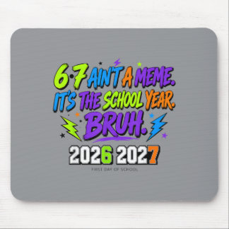 67 Aint A Meme The School Year Bro First Day Of Mouse Pad