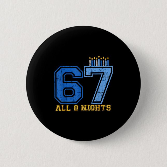 67 All 8 Nights Hanukkah Jewish Chanukah Six Seven 2 Inch Round Button (Front)
