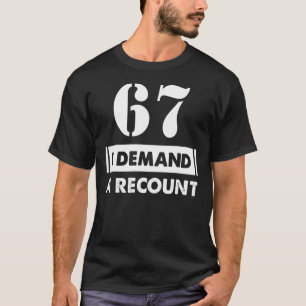 67 Birthday Demand Recount 67 Years Old T-Shirt