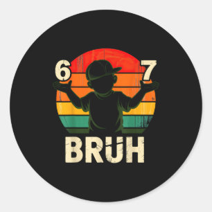 67 Bruh 6 7  Classic Round Sticker