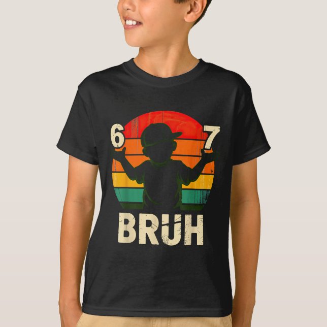 67 Bruh 6 7  T-Shirt (Front)