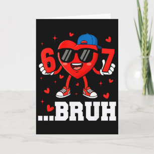 67 Bruh Heart Funny Six Seven Meme Valentine Boy G Card