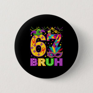 67 Bruh Mardi Gras Funny Carnival 67 Meme Gen Alph 2 Inch Round Button