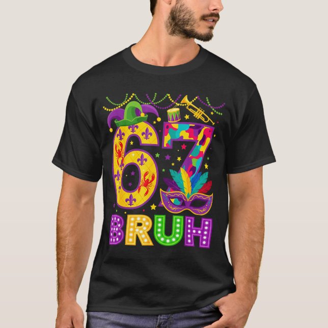 67 Bruh Mardi Gras Funny Carnival 67 Meme Gen Alph T-Shirt (Front)