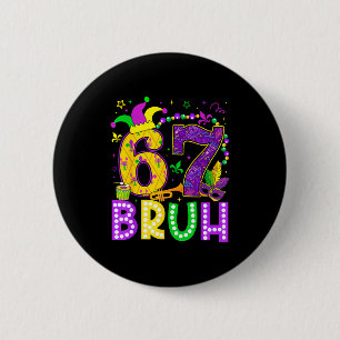 67 Bruh Mardi Gras Funny Carnival Meme Slang Gen A 2 Inch Round Button
