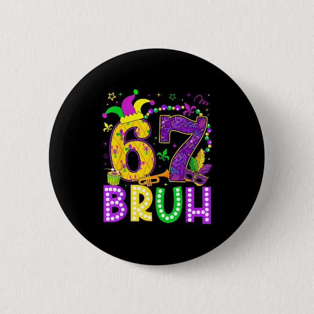 67 Bruh Mardi Gras Funny Carnival Meme Slang Gen A 2 Inch Round Button (Front)