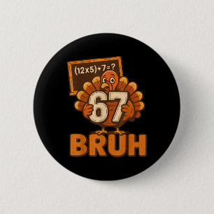 67 Bruh Turkey Thanksgiving Six Seven 6 7 Meme Boy 2 Inch Round Button