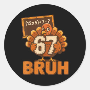 67 Bruh Turkey Thanksgiving Six Seven 6 7 Meme Boy Classic Round Sticker