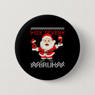 67 Christmas 6 7 Six Seven Bruh Xmas Santa Sweater 2 Inch Round Button