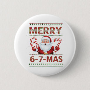 67 Christmas Merry 6 7 Mas Ugly Xmas Six Seven 2 Inch Round Button