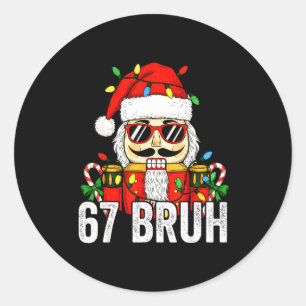 67 Christmas Nutcracker Bruh 6 7 Funny Christmas 6 Classic Round Sticker