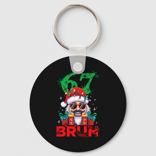 67 Christmas Nutcracker Bruh 6 7 Funny Christmas 6 Keychain (Front)