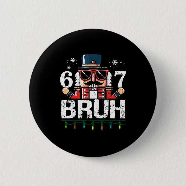 67 Christmas Nutcracker Six Seven Bruh 6 7 Funny C 2 Inch Round Button (Front)