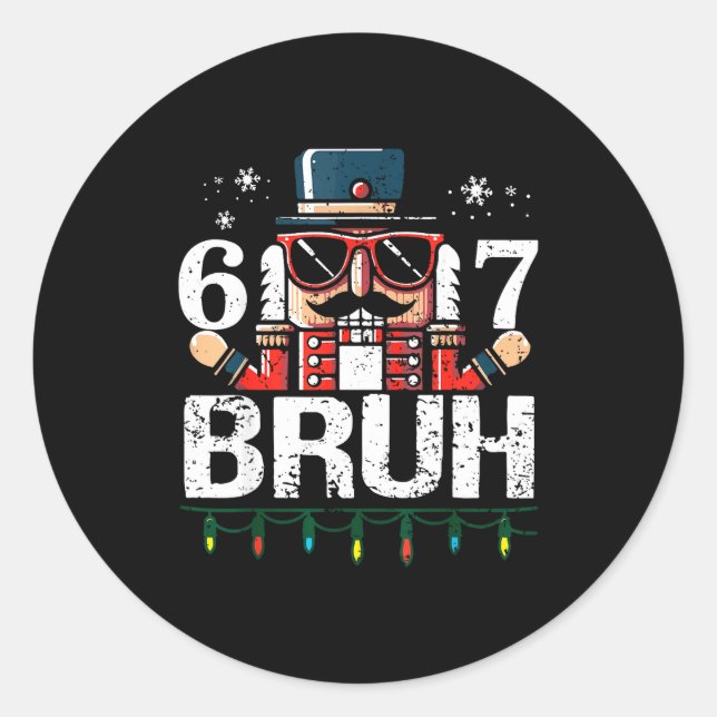 67 Christmas Nutcracker Six Seven Bruh 6 7 Funny C Classic Round Sticker (Front)