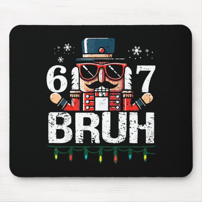 67 Christmas Nutcracker Six Seven Bruh 6 7 Funny C Mouse Pad (Front)