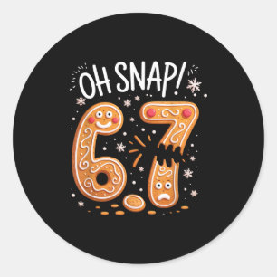 67 Christmas Oh Snap Gingerbreadman 6 7 Meme Xmas  Classic Round Sticker
