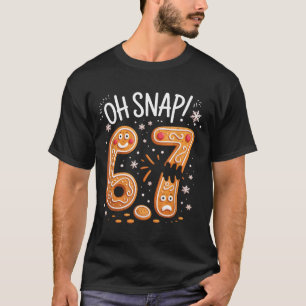 67 Christmas Oh Snap Gingerbreadman 6 7 Meme Xmas T-Shirt