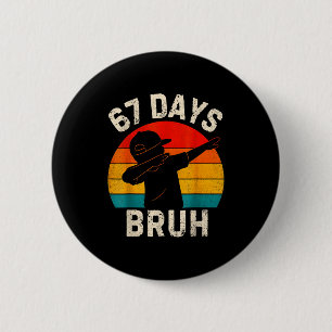 67 Days Bruh 67 Day Of School 67th Day Of School D 2 Inch Round Button
