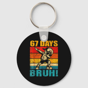 67 Days Bruh 67 Day Of School 67th Day Of School D Keychain