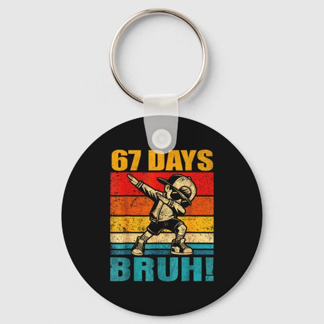 67 Days Bruh 67 Day Of School 67th Day Of School D Keychain (Front)