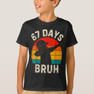 67 Days Bruh 67 Day Of School 67th Day Of School D T-Shirt