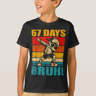 67 Days Bruh 67 Day Of School 67th Day Of School D T-Shirt