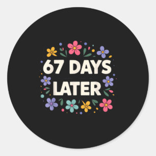 67 Days Later 67th Day Of School 67 Meme  Classic Round Sticker