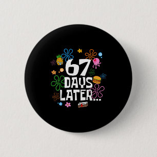 67 Days Later 67th Day Of School 67 Meme Teacher S 2 Inch Round Button