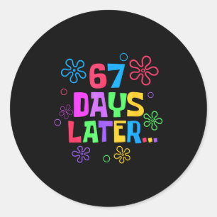 67 Days Later 67th Day Of School Teachers Students Classic Round Sticker