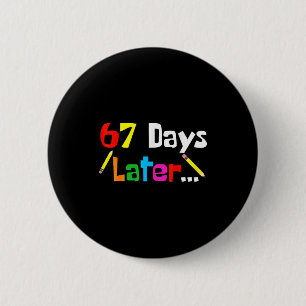 67 Days Later 67th Days Of School Teacher Student  2 Inch Round Button