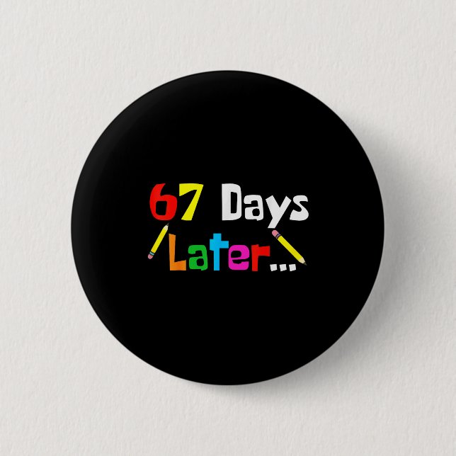 67 Days Later 67th Days Of School Teacher Student  2 Inch Round Button (Front)