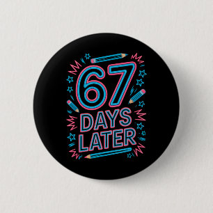 67 Days Later Creative 67 Meme Teacher Student Gen 2 Inch Round Button